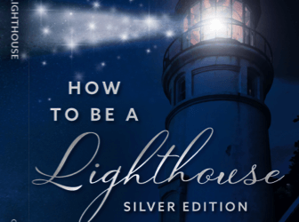Exciting News! How To Be a Lighthouse – Silver Edition Launching any day!
